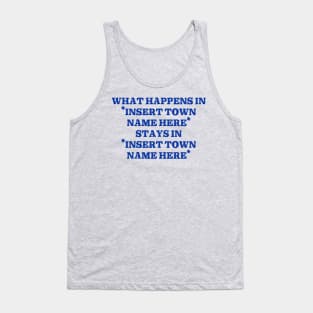 What Happens In "Insert Town Name Here" / Funny Meme Design Tank Top